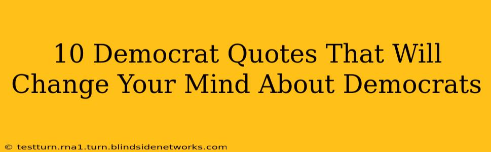 10 Democrat Quotes That Will Change Your Mind About Democrats