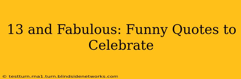 13 and Fabulous: Funny Quotes to Celebrate