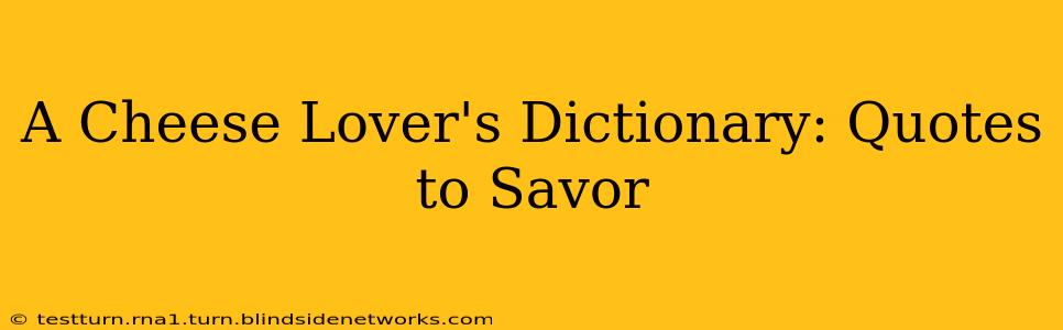 A Cheese Lover's Dictionary: Quotes to Savor