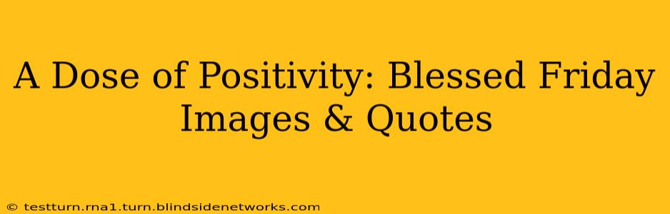 A Dose of Positivity: Blessed Friday Images & Quotes