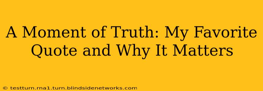 A Moment of Truth: My Favorite Quote and Why It Matters