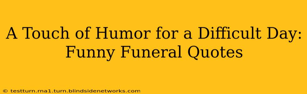 A Touch of Humor for a Difficult Day: Funny Funeral Quotes