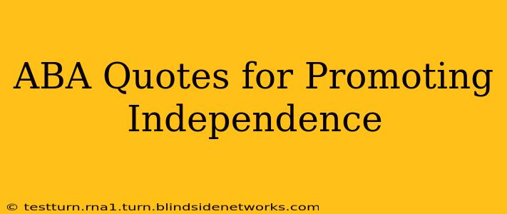 ABA Quotes for Promoting Independence