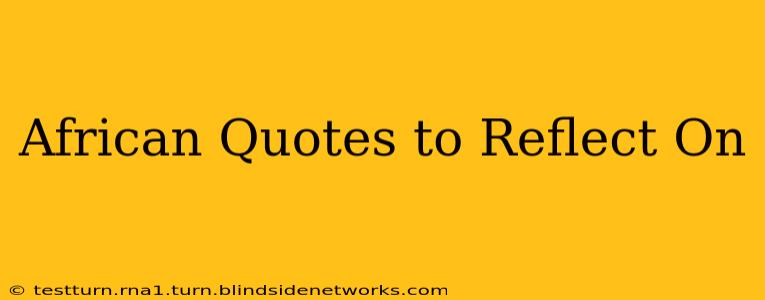 African Quotes to Reflect On