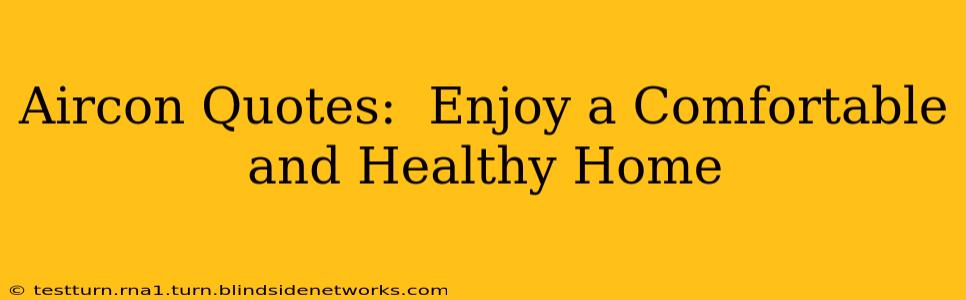 Aircon Quotes:  Enjoy a Comfortable and Healthy Home