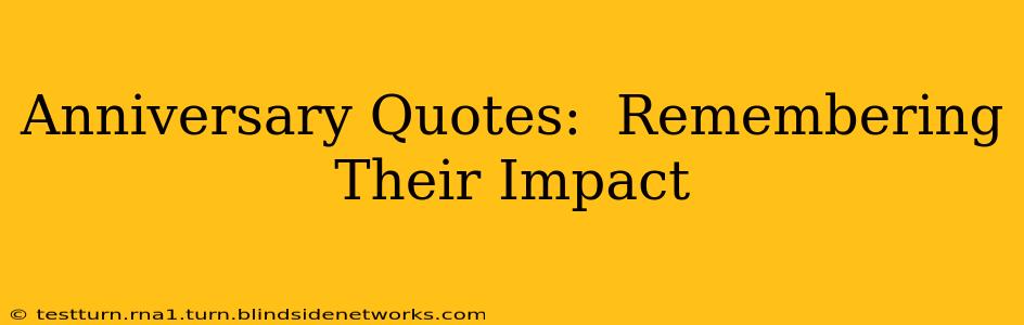 Anniversary Quotes:  Remembering Their Impact