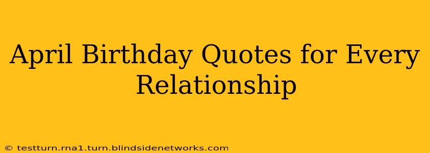 April Birthday Quotes for Every Relationship