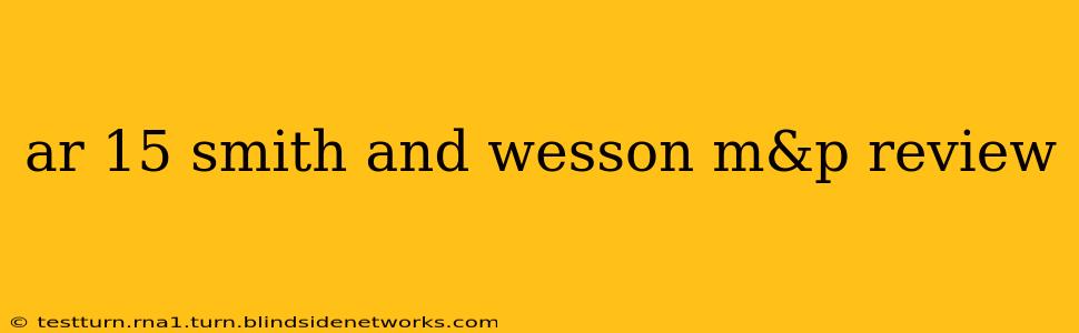 ar 15 smith and wesson m&p review