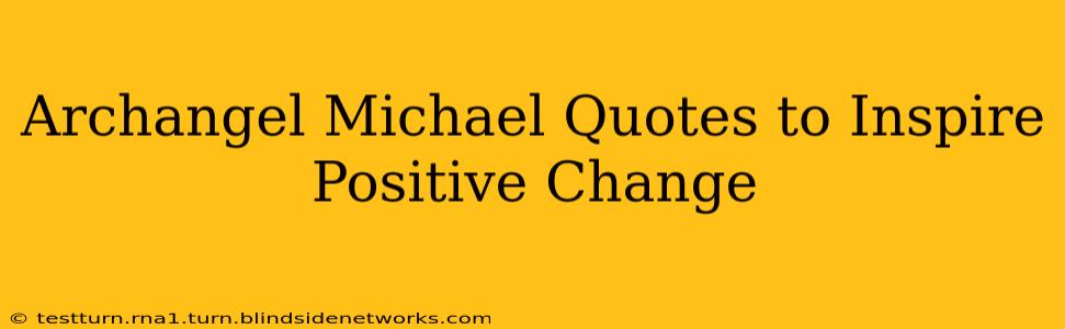 Archangel Michael Quotes to Inspire Positive Change