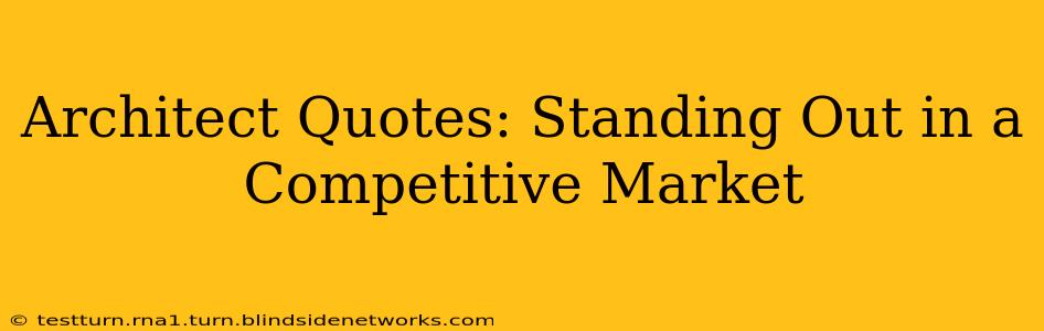 Architect Quotes: Standing Out in a Competitive Market