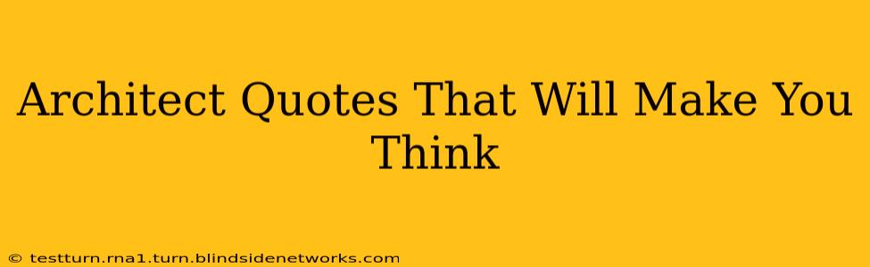 Architect Quotes That Will Make You Think