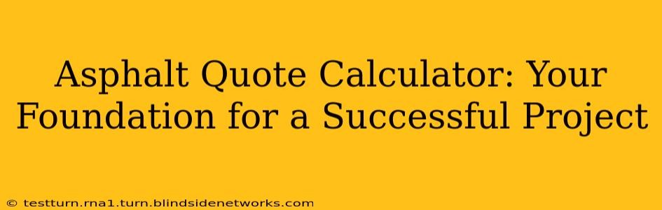 Asphalt Quote Calculator: Your Foundation for a Successful Project