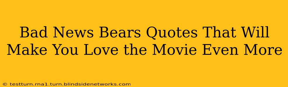 Bad News Bears Quotes That Will Make You Love the Movie Even More