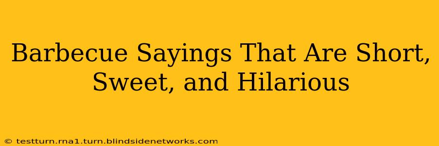Barbecue Sayings That Are Short, Sweet, and Hilarious