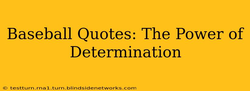Baseball Quotes: The Power of Determination
