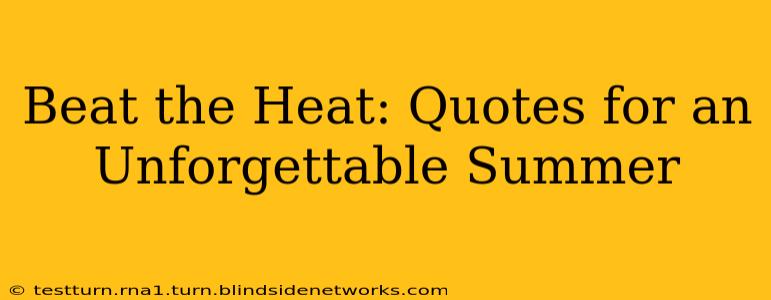 Beat the Heat: Quotes for an Unforgettable Summer