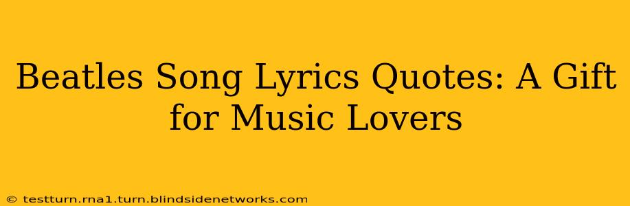 Beatles Song Lyrics Quotes: A Gift for Music Lovers