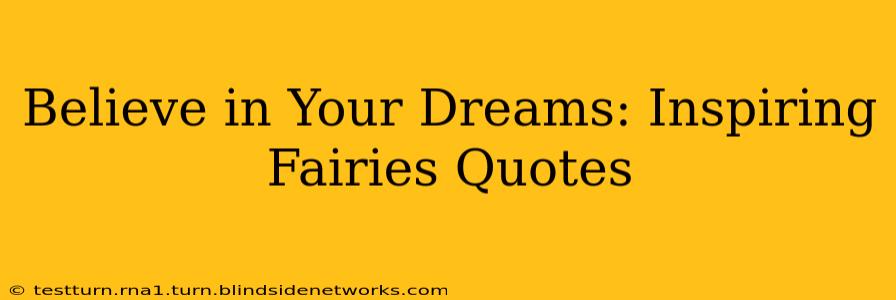 Believe in Your Dreams: Inspiring Fairies Quotes