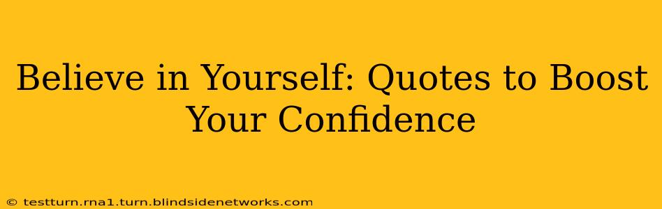 Believe in Yourself: Quotes to Boost Your Confidence
