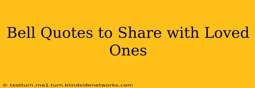 Bell Quotes to Share with Loved Ones