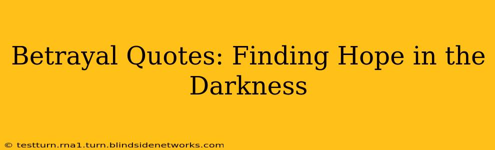 Betrayal Quotes: Finding Hope in the Darkness