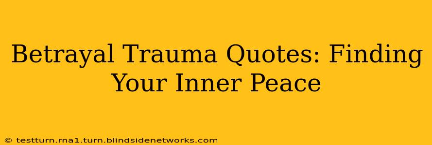 Betrayal Trauma Quotes: Finding Your Inner Peace