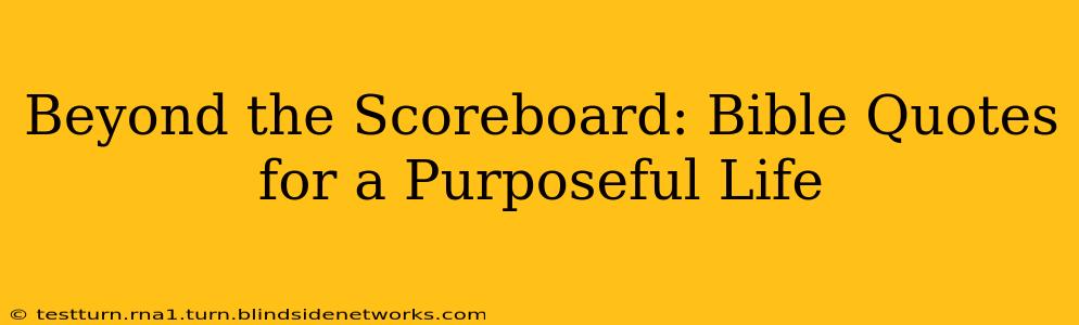 Beyond the Scoreboard: Bible Quotes for a Purposeful Life