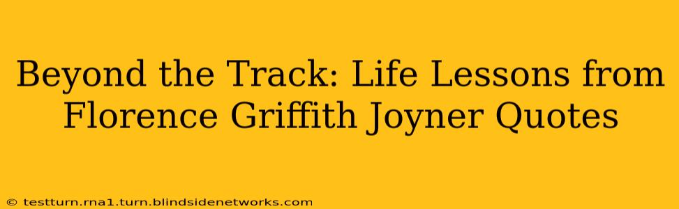 Beyond the Track: Life Lessons from Florence Griffith Joyner Quotes