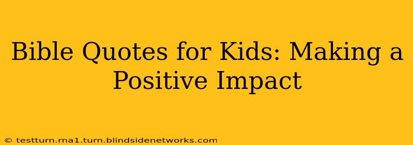 Bible Quotes for Kids: Making a Positive Impact