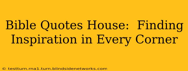 Bible Quotes House:  Finding Inspiration in Every Corner