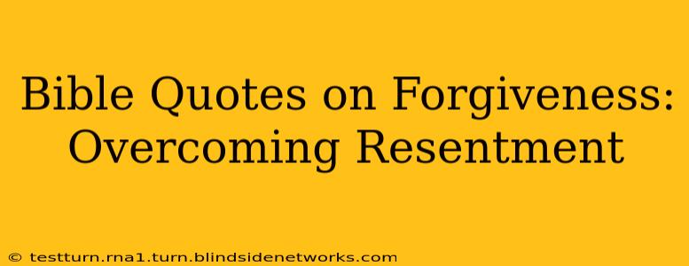 Bible Quotes on Forgiveness: Overcoming Resentment