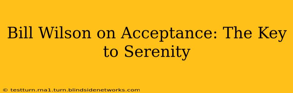 Bill Wilson on Acceptance: The Key to Serenity