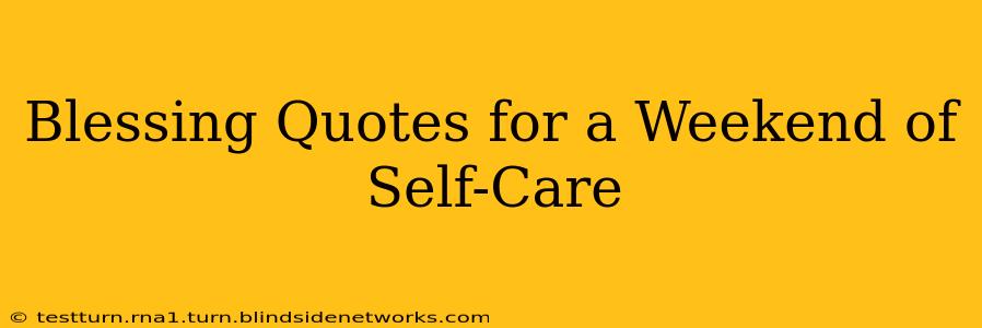 Blessing Quotes for a Weekend of Self-Care