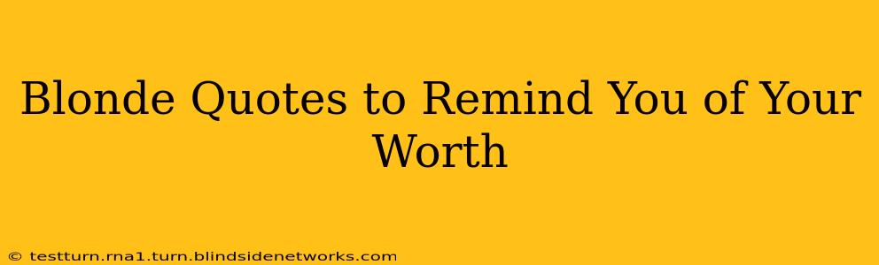 Blonde Quotes to Remind You of Your Worth