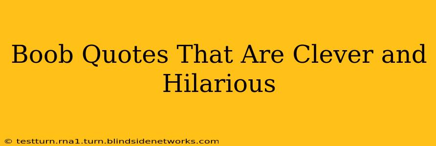 Boob Quotes That Are Clever and Hilarious Boob Quotes That Are Clever and Hilarious