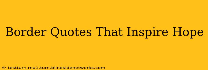 Border Quotes That Inspire Hope
