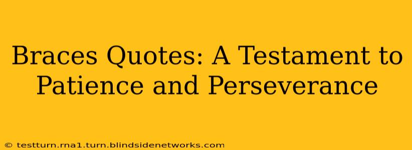 Braces Quotes: A Testament to Patience and Perseverance