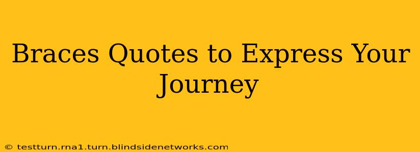 Braces Quotes to Express Your Journey
