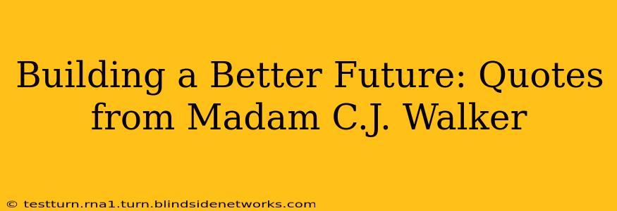 Building a Better Future: Quotes from Madam C.J. Walker