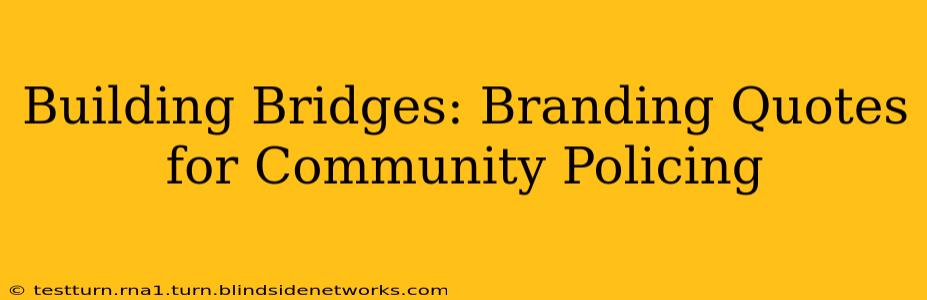 Building Bridges: Branding Quotes for Community Policing
