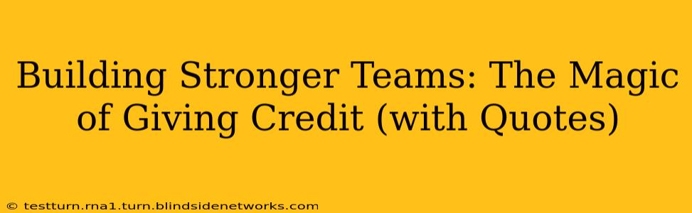 Building Stronger Teams: The Magic of Giving Credit (with Quotes)