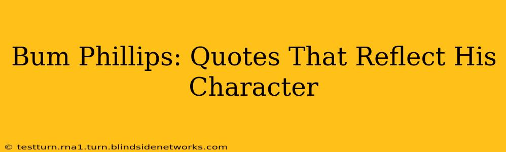Bum Phillips: Quotes That Reflect His Character