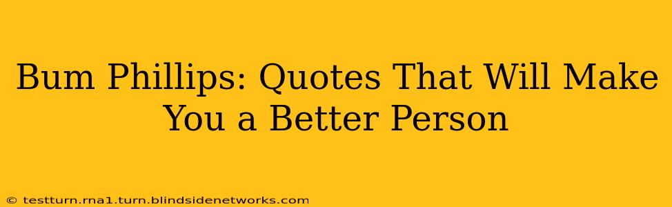 Bum Phillips: Quotes That Will Make You a Better Person