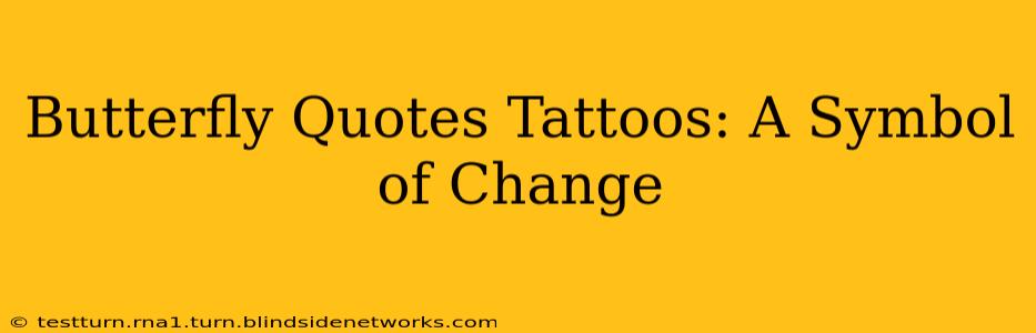 Butterfly Quotes Tattoos: A Symbol of Change