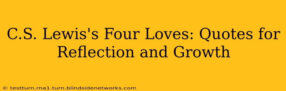 C.S. Lewis's Four Loves: Quotes for Reflection and Growth