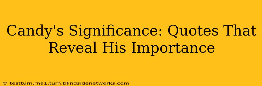 Candy's Significance: Quotes That Reveal His Importance