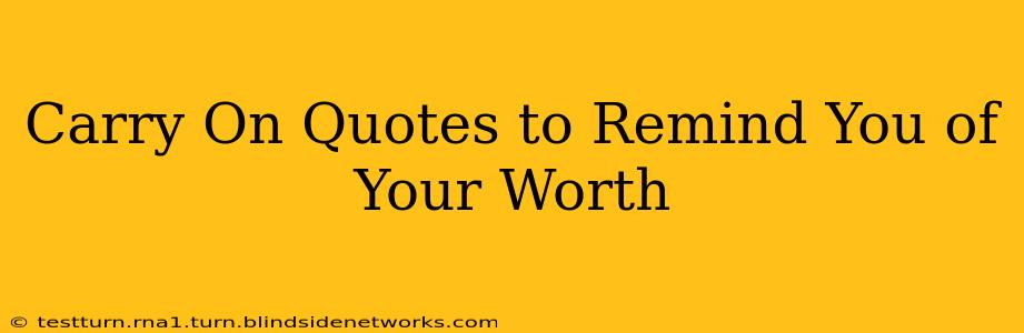 Carry On Quotes to Remind You of Your Worth