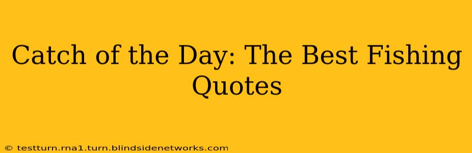 Catch of the Day: The Best Fishing Quotes