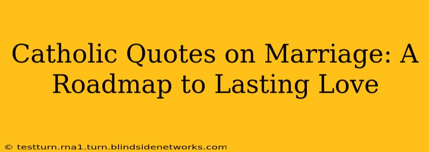 Catholic Quotes on Marriage: A Roadmap to Lasting Love