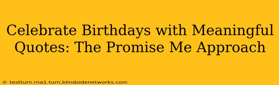 Celebrate Birthdays with Meaningful Quotes: The Promise Me Approach
